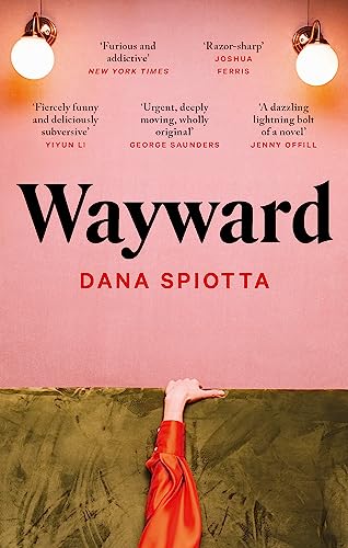 Book cover for "Wayward" by Dana Spiotta, pink background, raised hand.