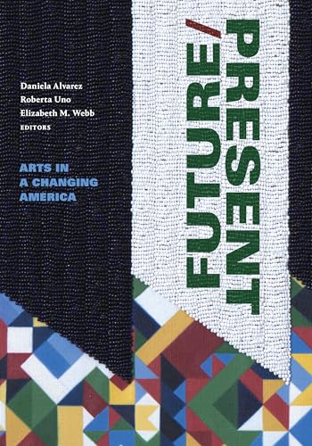 Book cover: "FUTURE/PRESENT: Arts in a Changing America" with abstract art.