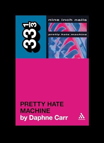 Book cover for Nine Inch Nails’ *Pretty Hate Machine* by Daphne Carr.