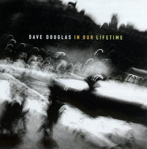 Black and white album cover for Dave Douglas’ “In Our Lifetime.”