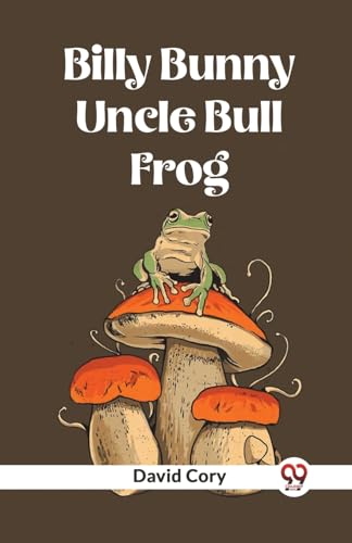 Book cover: a frog on a mushroom with the title "Billy Bunny And Uncle Bull Frog".