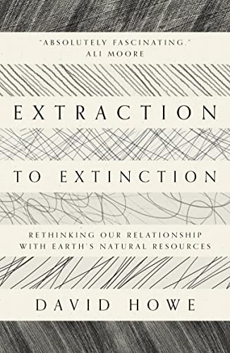 Book cover: "Extraction to Extinction" by David Howe, with abstract lines.