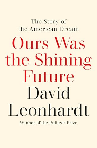 Book cover with red and dark text: “Ours Was the Shining Future” by David Leonhardt.