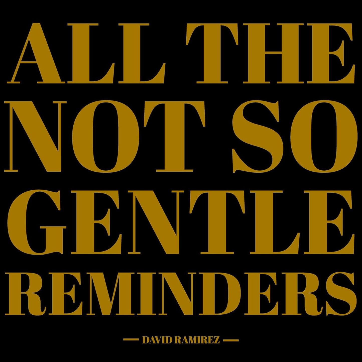 Gold text on a black background reading All The Not So Gentle Reminders.