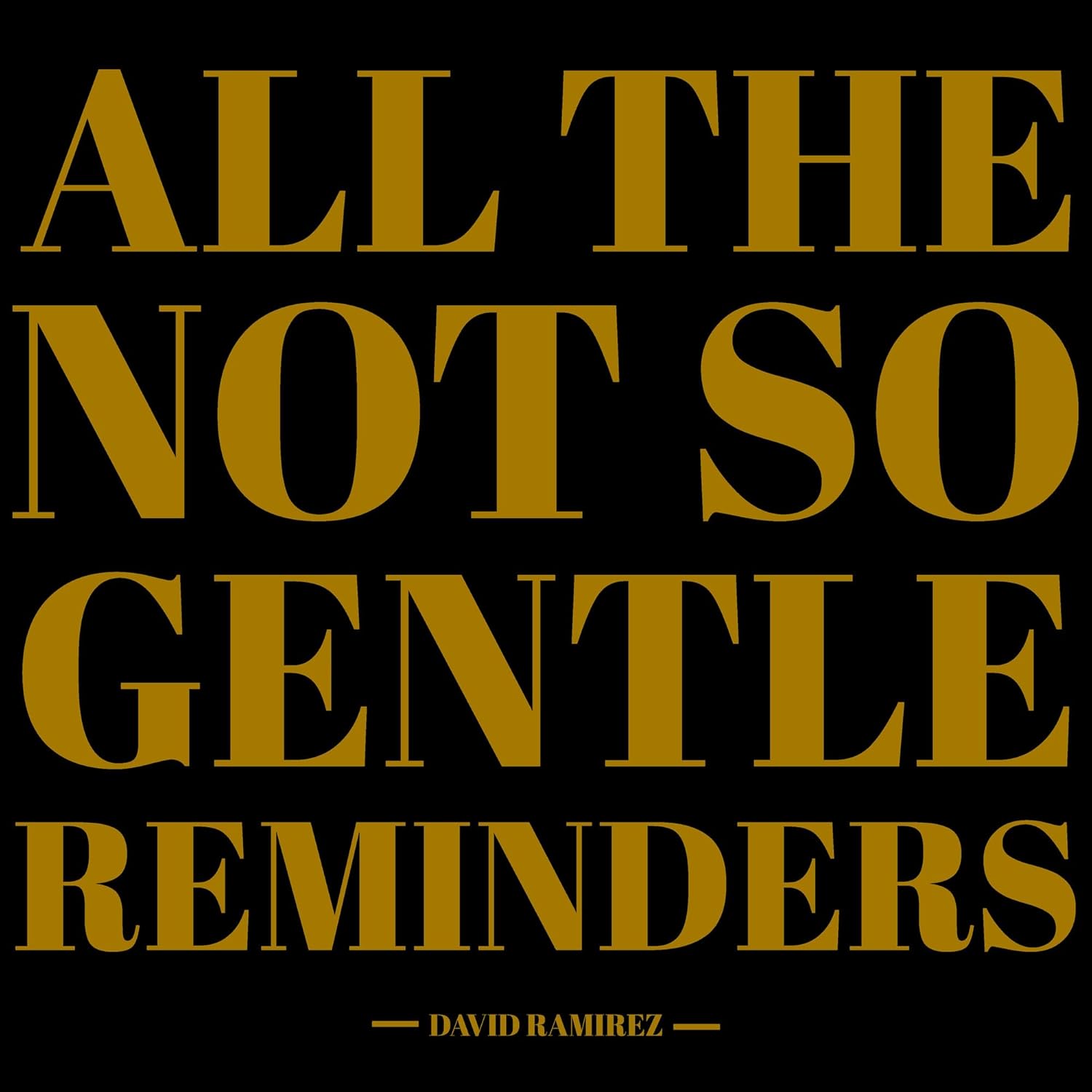 Gold text on a black background reading All The Not So Gentle Reminders.