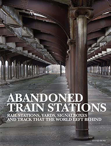Book cover: decaying train station architecture and title “Abandoned Train Stations.”