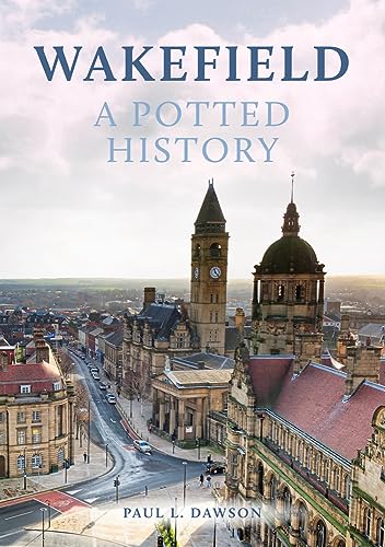 Book cover: "Wakefield: A Potted History" with a townscape image.