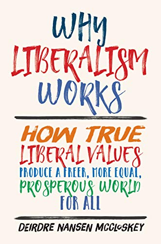 Book cover with colorful, handwritten-style title: "Why Liberalism Works" by Deirdre McCloskey.