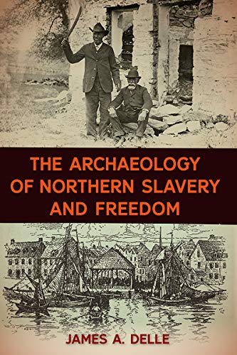 Book cover: historical photo, title "The Archaeology of Northern Slavery and Freedom.