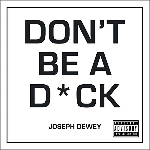 Book cover with bold black text reading "DON'T BE A D*CK" by Joseph Dewey.