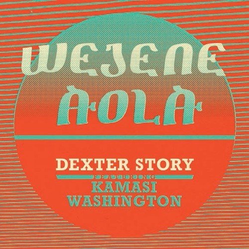 Album cover for Dexter Story’s “Wejene Aola” featuring Kamasi Washington.