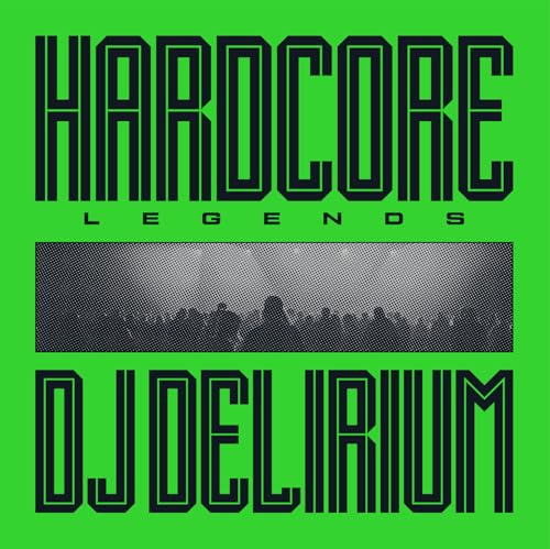 Green album cover with bold text “HARDCORE LEGENDS” and “DJ DELIRIUM”.