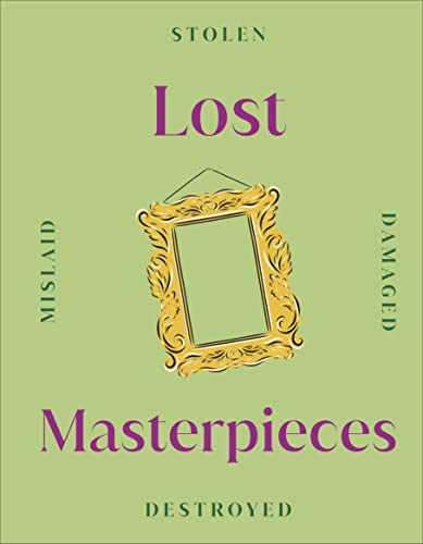 Green book cover with ornate, empty gold frame and text “Lost Masterpieces”.