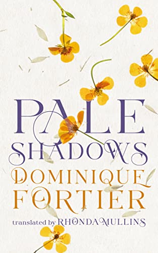 Book cover: "Pale Shadows" by Dominique Fortier with yellow flowers.