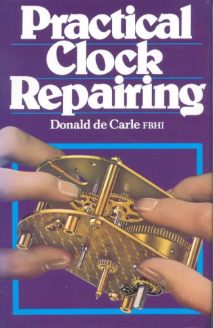 Book cover for Practical Clock Repairing by Donald de Carle showing hands repairing clockwork.