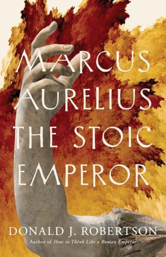 Book cover featuring a marble hand and text: "Marcus Aurelius: The Stoic Emperor.