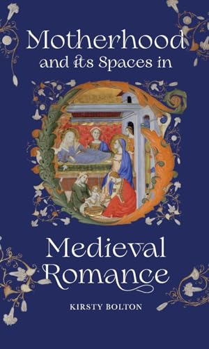Book cover: “Motherhood and its Spaces in Medieval Romance” with illuminated art.