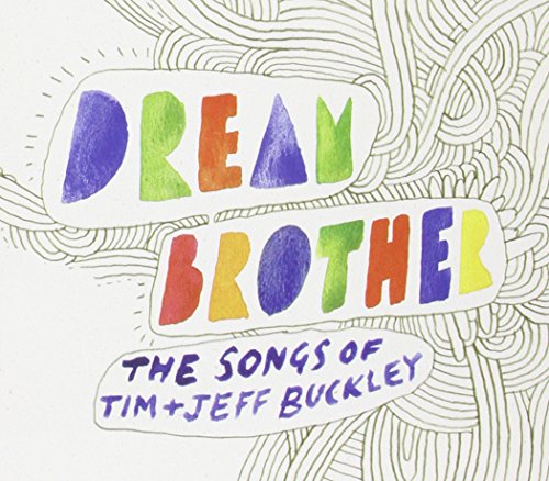 CD cover with colorful, hand-drawn lettering reading "Dream Brother" and "The Songs of Tim + Jeff Buckley".