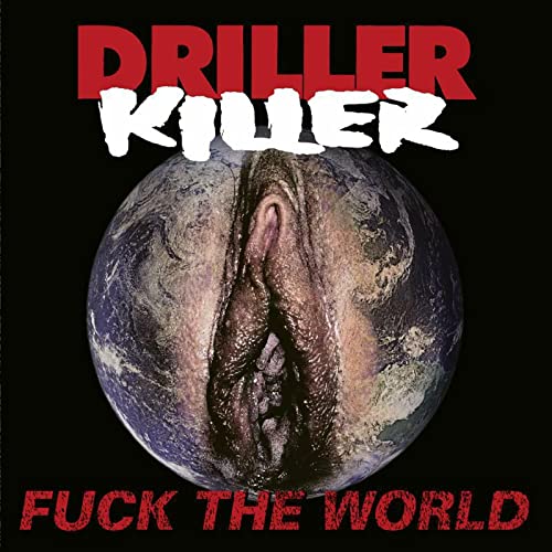 Driller Killer Fuck The World album cover featuring a human vulva superimposed on Earth.