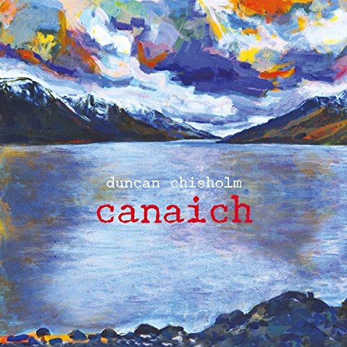"Duncan Chisholm - Canaich" CD cover featuring an abstract painting of a lake and mountains.