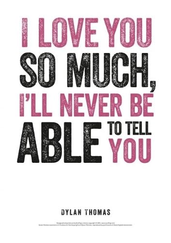Text print reading "I LOVE YOU SO MUCH" by Dylan Thomas.