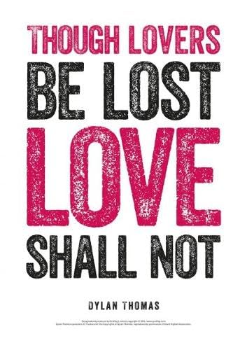 Print with bold, stacked text reading "Though Lovers Be Lost Love Shall Not" by Dylan Thomas.