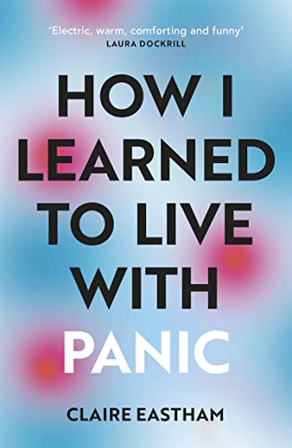 Book cover: "How I Learned to Live With Panic" by Claire Eastham.