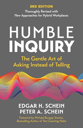 Humble Inquiry, 3rd edition : The Gentle Art of Asking Instead of Telling