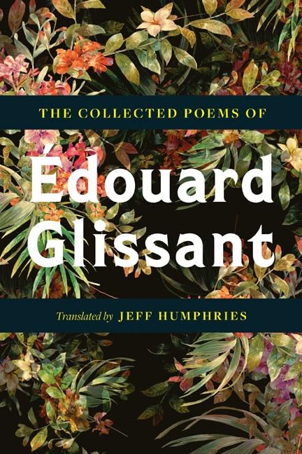 Book cover with floral background and white text: “Edouard Glissant.”