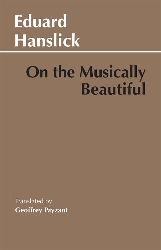 Book cover for On the Musically Beautiful by Eduard Hanslick, translated by Geoffrey Payzant.