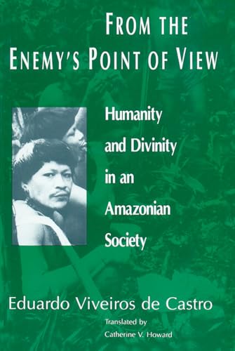 From the Enemys Point of View: Humanity and Divinity in an Amazonian Society