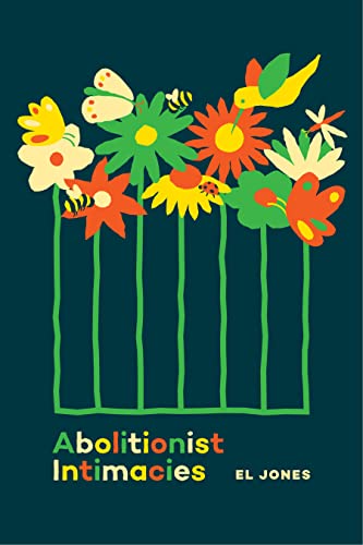 Book cover with colorful floral illustration and title "Abolitionist Intimacies.