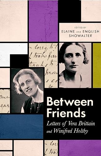 Book cover: "Between Friends" featuring portraits of Vera Britain and Winifred Holtby.