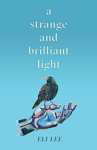 Book cover: robotic hand holding a bird, title "A Strange and Brilliant Light".
