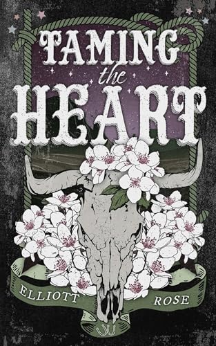 Book cover: skull with flowers, title "Taming the Heart" by Elliot Rose.