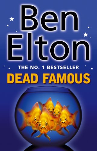 Book cover: "Dead Famous" by Ben Elton, featuring goldfish in a bowl.