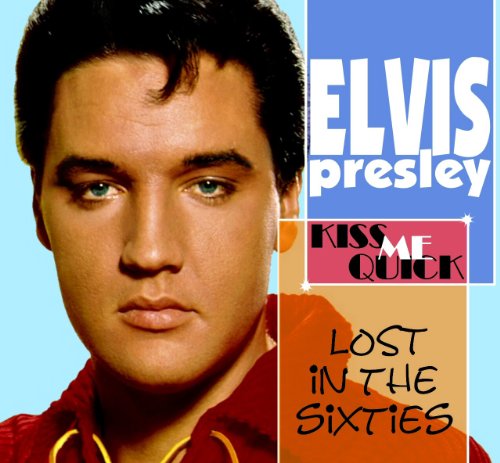 Elvis Presley album cover, "Kiss Me Quick: Lost In The 60's".
