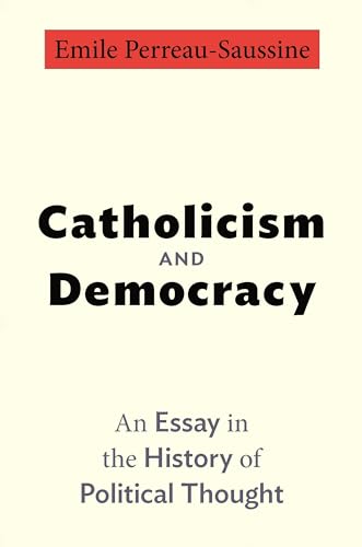 Book cover: “Catholicism and Democracy” by Emile Perreau-Saussine.