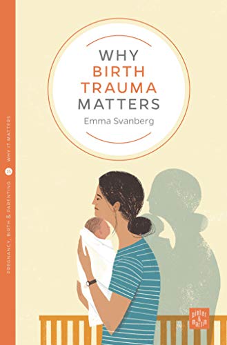 Book cover titled Why Birth Trauma Matters by Emma Svanberg showing a mother holding baby.