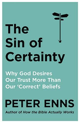Book cover: "The Sin of Certainty" by Peter Enns, teal background.