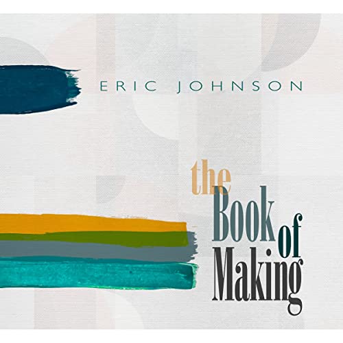 Eric Johnson album cover, “The Book of Making,” with abstract paint strokes.