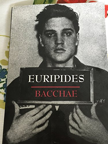 Book cover: "Bacchae" by Euripides featuring a young Elvis Presley.