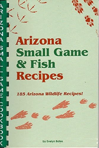 Green spiral-bound cookbook, "Arizona Small Game & Fish Recipes" by Evelyn Bates.