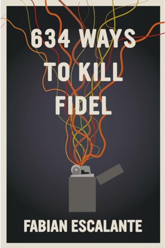 Book cover: “634 Ways to Kill Fidel” with abstract fiery imagery.