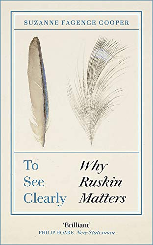Book cover for To See Clearly: Why Ruskin Matters featuring two illustrated feathers.