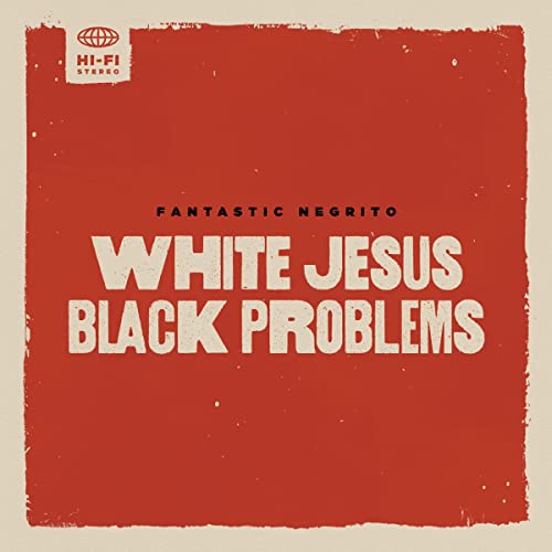 Album cover for Fantastic Negrito’s “White Jesus Black Problems” with red background.