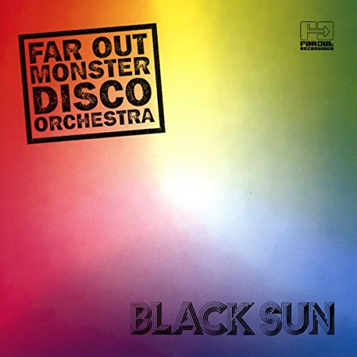 Album cover with rainbow gradient background and bold text: "Far Out Monster Disco Orchestra - Black Sun".