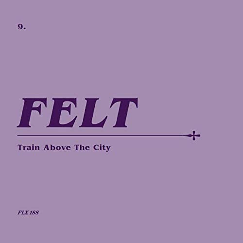 Album cover with purple background, text reading Felt, Train Above The City, and 9.
