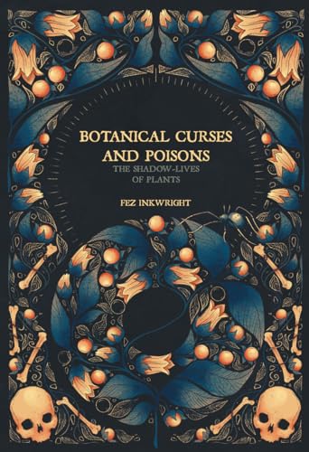 Book cover with ornate floral design, skulls, and the title “Botanical Curses and Poisons.”