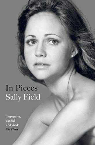 Book cover: portrait of Sally Field, title “In Pieces” below.